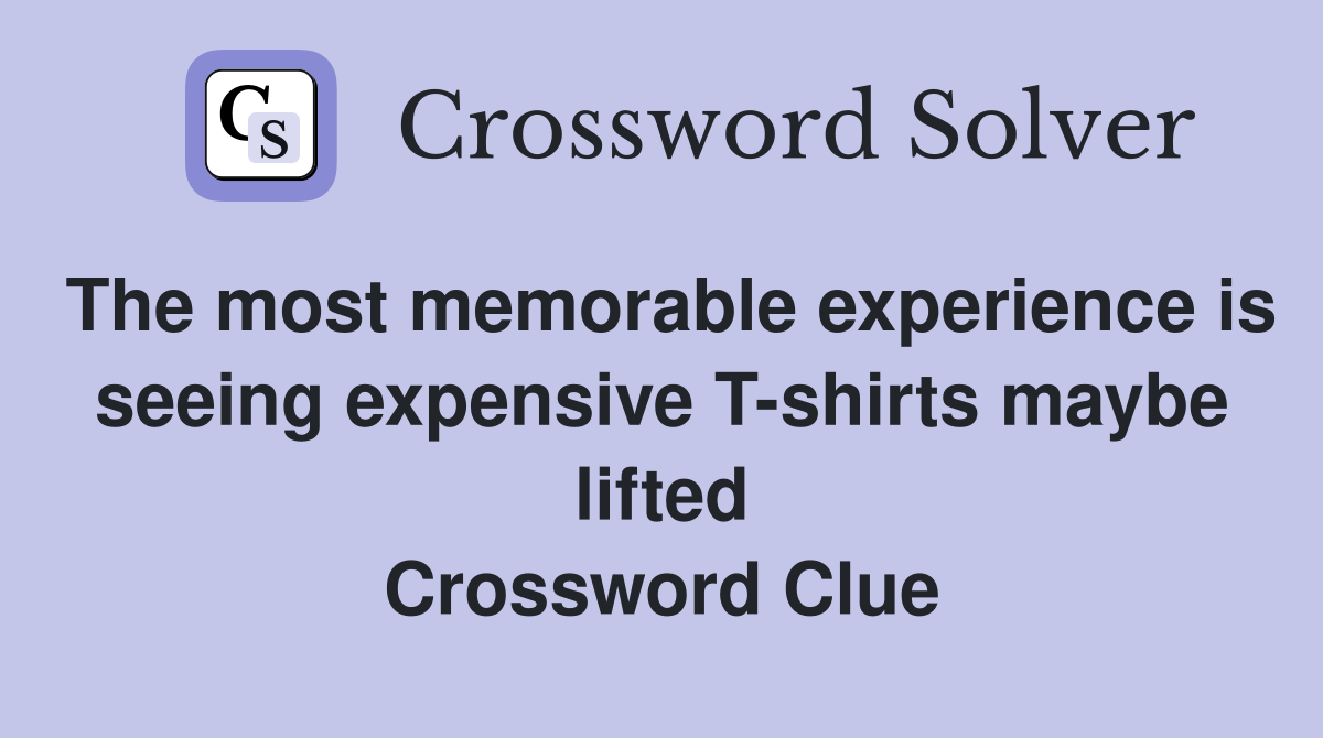 The most memorable experience is seeing expensive Tshirts maybe lifted